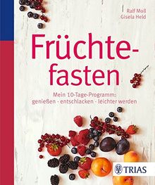 Früchtefasten: Mein 10-Tage-Programm: genießen - entschlacken - leichter werden