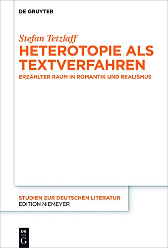 Heterotopie als Textverfahren: Erzählter Raum in Romantik und Realismus (Studien zur deutschen Literatur, Band 213)