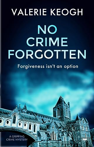 Valerie Keogh No Crime Forgotten, A Gripping Crime Mystery (The Dublin Murder Mysteries, Band 5)