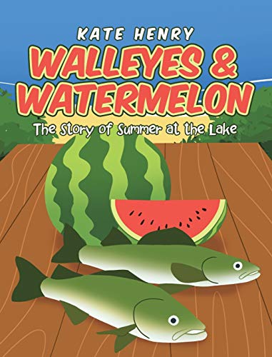 Walleyes & Watermelon: The Story of Summer at the Lake