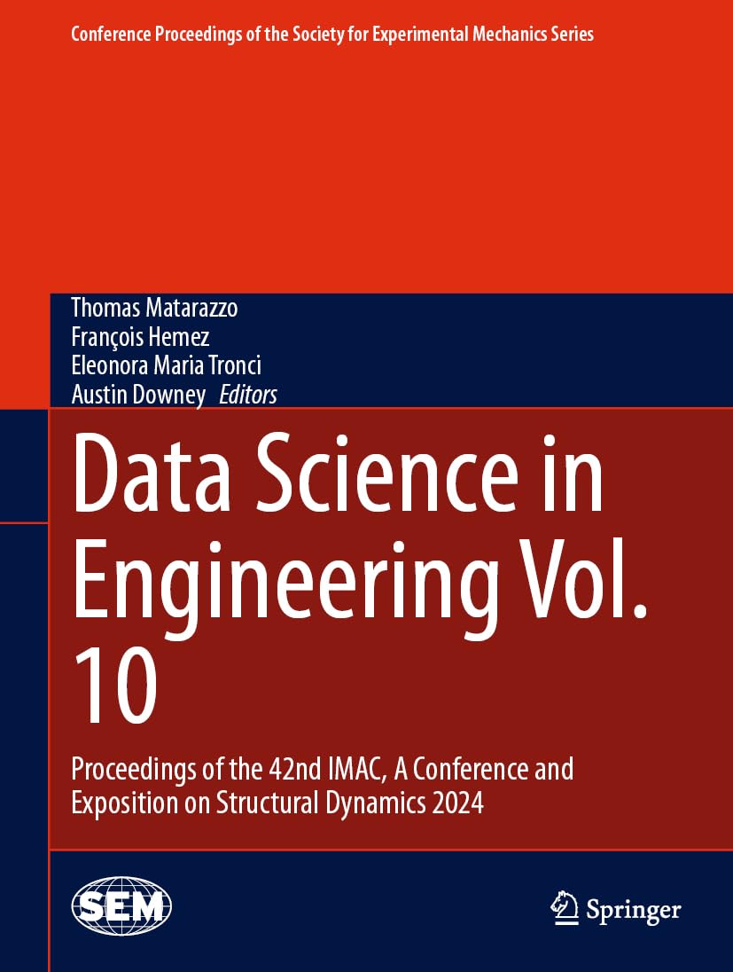 Data Science in Engineering Vol. 10: Proceedings of the 42nd IMAC, A Conference and Exposition on Structural Dynamics 2024 (Conference Proceedings of ... for Experimental Mechanics Series, Band 10)