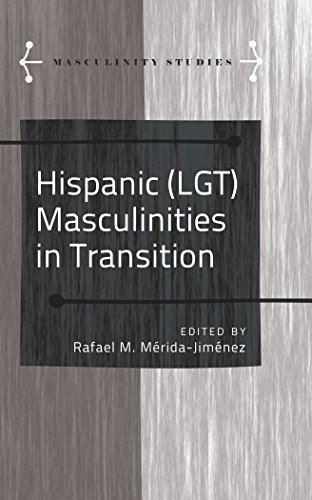 Hispanic (LGT) Masculinities in Transition (Masculinity Studies)