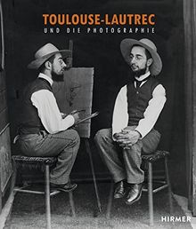 Toulouse-Lautrec: Und die Photographie