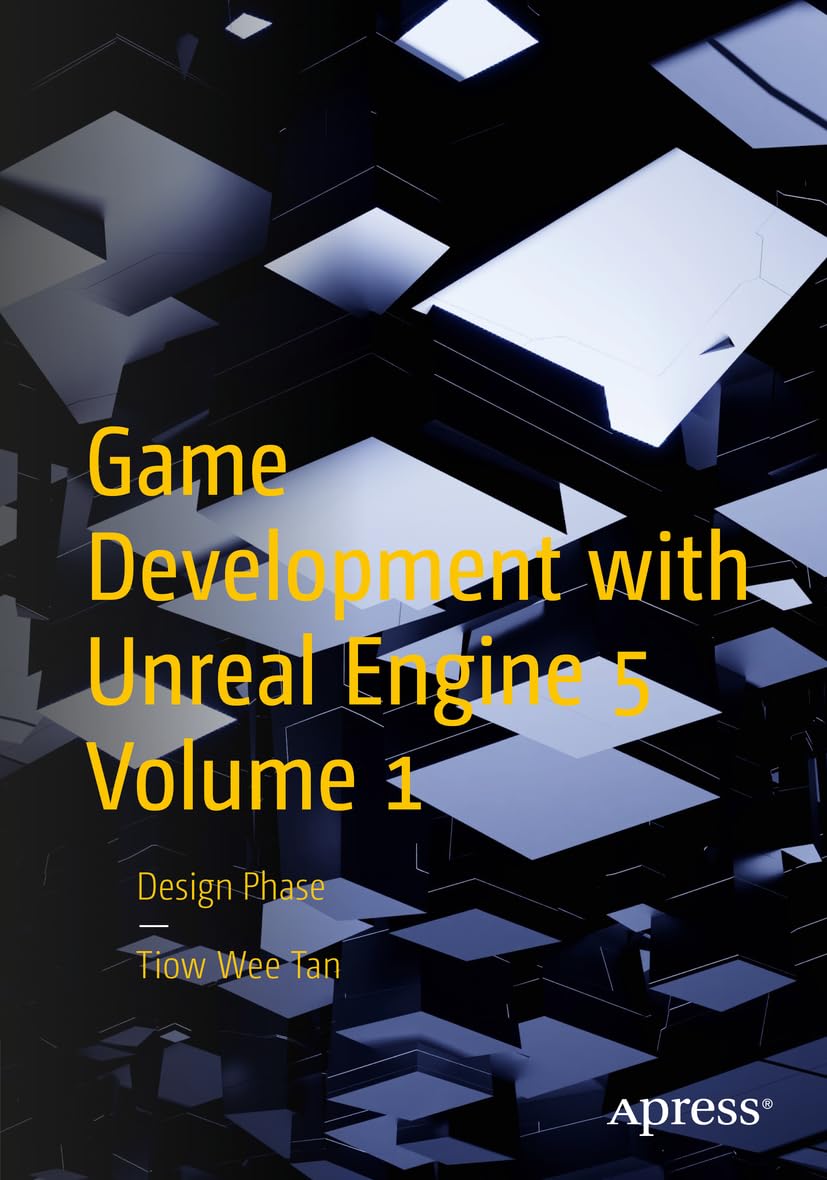 Tan, Tiow Wee Game Development With Unreal Engine 5 Volume 1, Design Phase