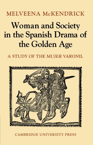 Woman and Society in the Spanish Drama of the Golden Age: A Study of the Mujer Varonil