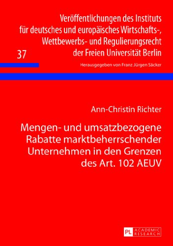 Mengen- und umsatzbezogene Rabatte marktbeherrschender Unternehmen in den Grenzen des Art. 102 AEUV (Veröffentlichungen des Instituts für deutsches ... der Freien Universität Berlin)