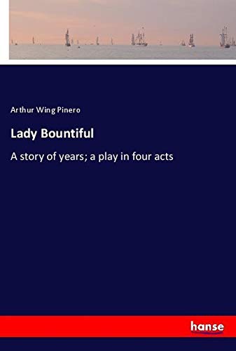 Lady Bountiful: A story of years; a play in four acts