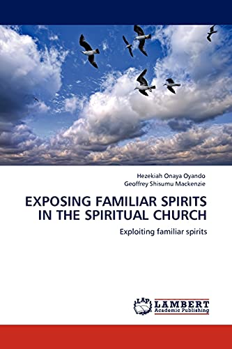Exposing Familiar Spirits in The Spiritual Church: Exploiting familiar spirits
