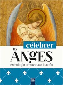 Célébrer les anges : anthologie amoureuse illustrée