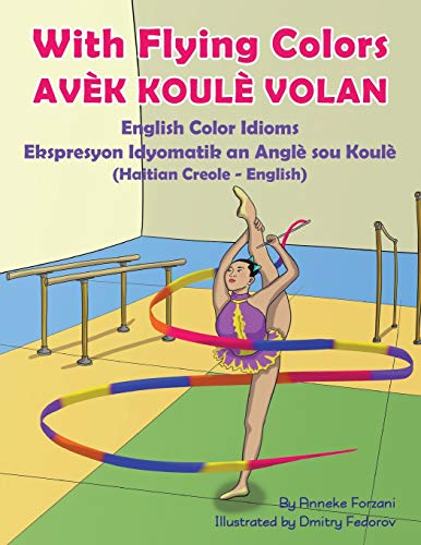 With Flying Colors - English Color Idioms (Haitian Creole-English): Avèk Koulè Volan (Language Lizard Bilingual Idioms)
