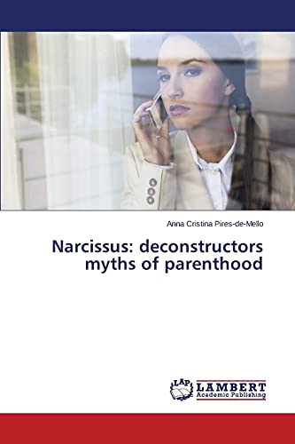Narcissus: deconstructors myths of parenthood