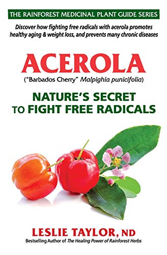 Acerola: Nature’s Secret to Fight Free Radicals (The Rainforest Medicinal Plant Guide Series, Band 2)