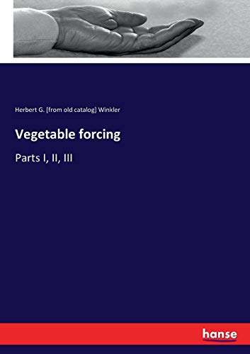 Vegetable forcing: Parts I, II, III