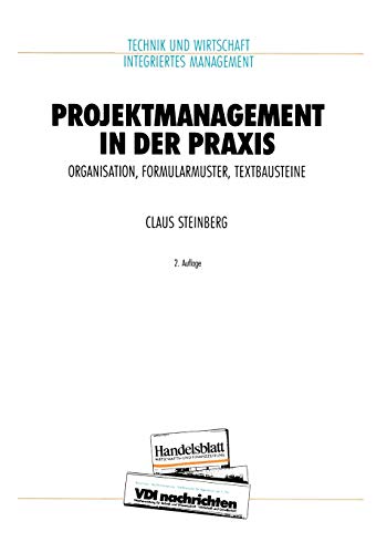 Projektmanagement in der Praxis: Organisation, Formularmuster, Textbausteine (VDI-Buch)