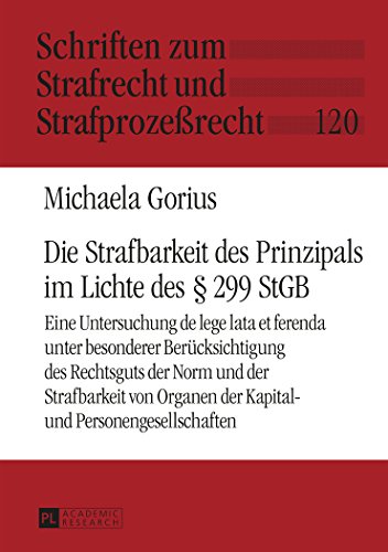 Die Strafbarkeit des Prinzipals im Lichte des § 299 StGB: Eine Untersuchung de lege lata et ferenda unter besonderer Berücksichtigung des Rechtsguts ... zum Strafrecht und Strafprozeßrecht)