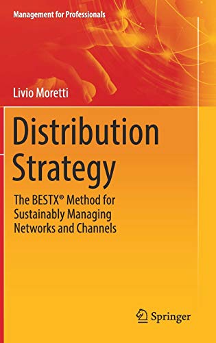 Distribution Strategy: The BESTX® Method for Sustainably Managing Networks and Channels (Management for Professionals)