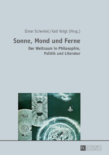 Sonne, Mond und Ferne: Der Weltraum in Philosophie, Politik und Literatur
