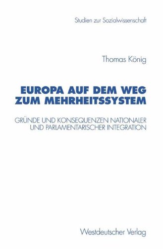 Europa auf dem Weg zum Mehrheitssystem: Gründe und Konsequenzen nationaler und parlamentarischer Integration (Studien zur Sozialwissenschaft, Band 202)