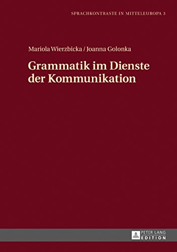 Grammatik im Dienste der Kommunikation (Sprachkontraste in Mitteleuropa)