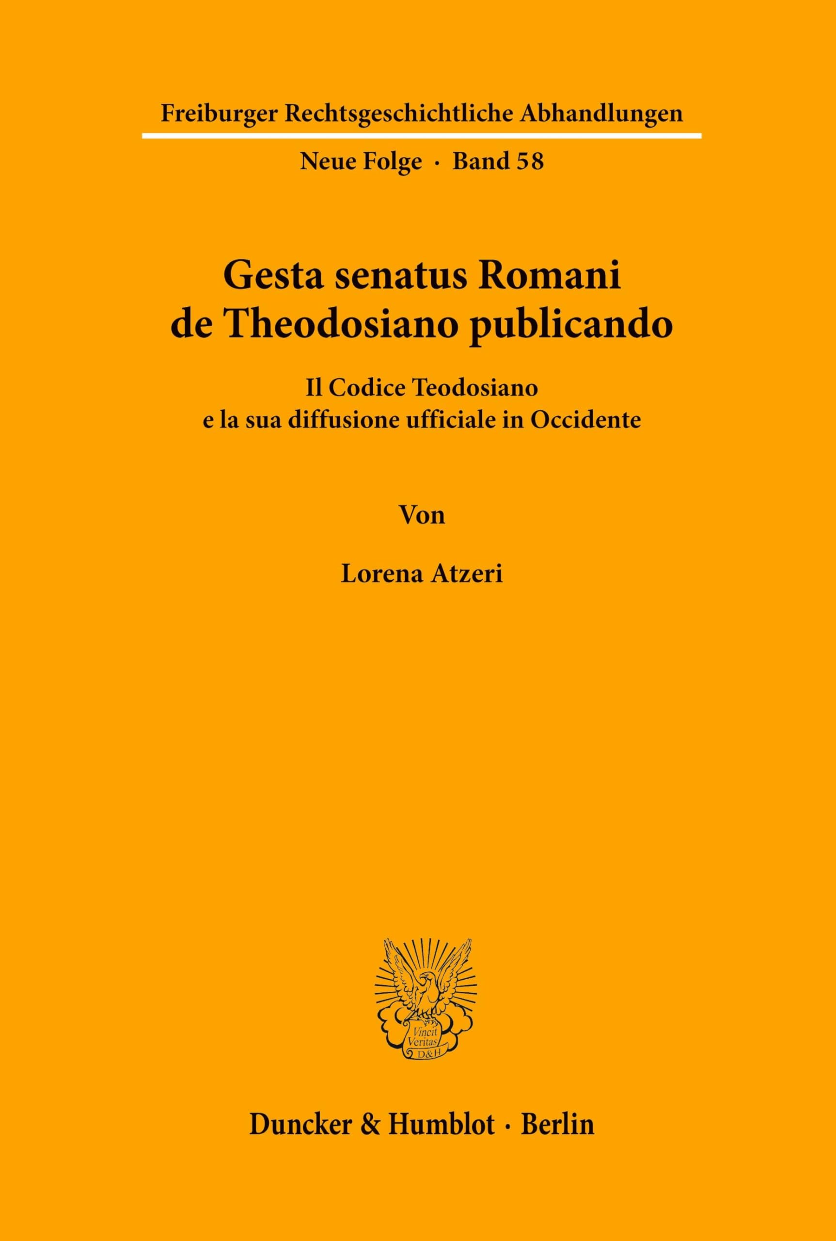 Gesta senatus Romani de Theodosiano publicando.: Il Codice Teodosiano e la sua diffusione ufficiale in Occidente. (Freiburger Rechtsgeschichtliche Abhandlungen. N. F., Band 58)