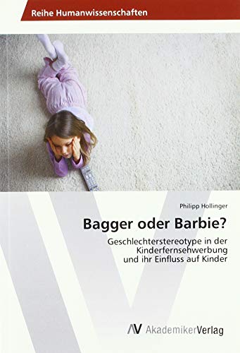 Bagger oder Barbie?: Geschlechterstereotype in der Kinderfernsehwerbung und ihr Einfluss auf Kinder