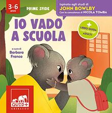 Io vado a scuola. Ispirato agli studi di John Bowlby. Ediz. a colori (Quid+. Prime sfide)