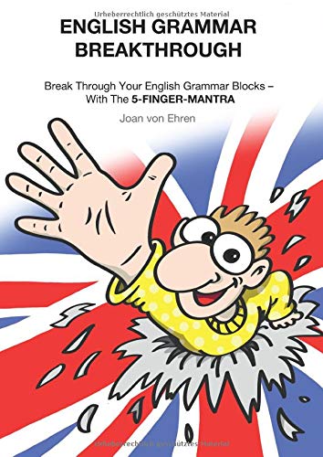 English Grammar Breakthrough: Break Through Your English Grammar Blocks With The 5-FINGER-MANTRA