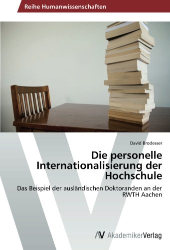 Die personelle Internationalisierung der Hochschule: Das Beispiel der ausländischen Doktoranden an der RWTH Aachen