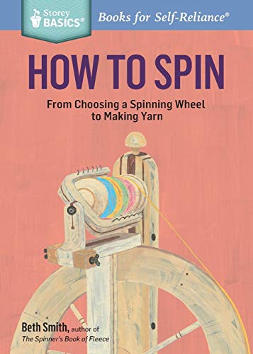 Beth Smith How To Spin, From Choosing A Spinning Wheel To Making Yarn. A Storey Basics® Title