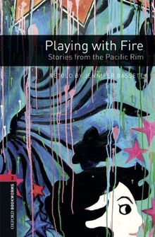 Oxford Bookworms Library: 8. Schuljahr, Stufe 2 - Playing with Fire: Stories from the Pacific Rim: Reader (Oxford Bookworms Libray: World Stories, Stage 3)