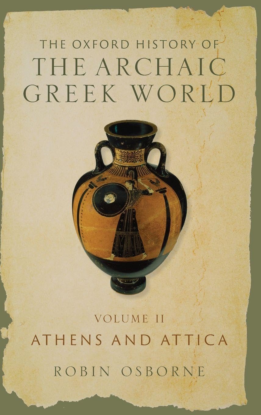 Oxford History of the Archaic Greek World: Volume II: Athens and Attica (Oxford History of the Archaic Greek World, 2)