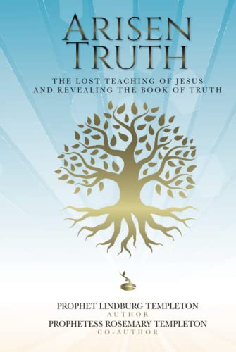 Arisen Truth: The lost teaching of Jesus and revealing The Book of Truth