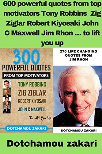600 powerful quotes from top motivators Tony Robbins Zig Ziglar Robert Kiyosaki John C Maxwell Jim Rhon É to lift you up