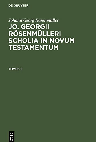Jo. Georgii Rösenmülleri Scholia in Novum Testamentum, Tomus 1, Jo. Georgii Rösenmülleri Scholia in Novum Testamentum Tomus 1