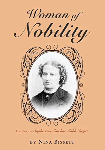 Woman of Nobility: The Story of Sophronia Emeline Cobb Dryer