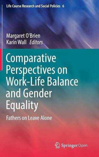 Comparative Perspectives on Work-Life Balance and Gender Equality: Fathers on Leave Alone (Life Course Research and Social Policies)