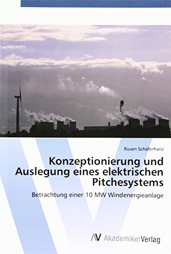 Konzeptionierung und Auslegung eines elektrischen Pitchesystems: Betrachtung einer 10 MW Windenergieanlage