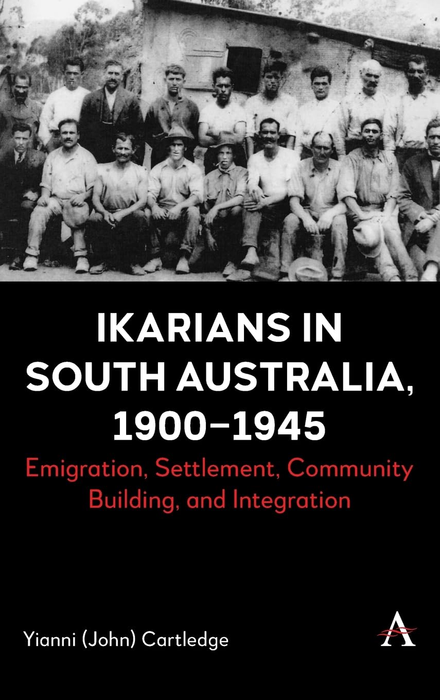 Ikarians in South Australia, 1900-1945: Emigration, Settlement, Community Building and Integration (Anthem Impact in Mediterranean History, 1)
