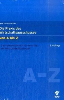 Die Praxis des Wirtschaftsausschusses von A bis Z: Das Handwörterbuch für die Arbeit des Wirtschaftsausschusses (Recht von A bis Z)