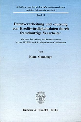 Datenverarbeitung und -nutzung von Kreditwürdigkeitsdaten durch fremdnützige Verarbeiter.: Mit einer Darstellung der Rechtstatsachen bei der SCHUFA ... und der Informationstechnik)