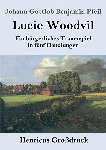 Lucie Woodvil (Großdruck): Ein bürgerliches Trauerspiel in fünf Handlungen