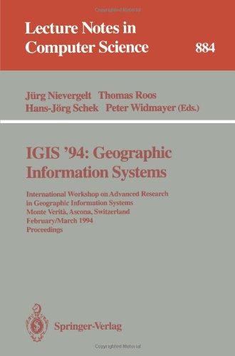 IGIS '94: Geographic Information Systems: International Workshop on Advanced Research in Geographic Information Systems Monte Verità, Ascona, ... (Lecture Notes in Computer Science)