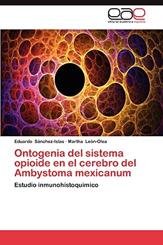 Ontogenia del sistema opioide en el cerebro del Ambystoma mexicanum: Estudio inmunohistoquímico