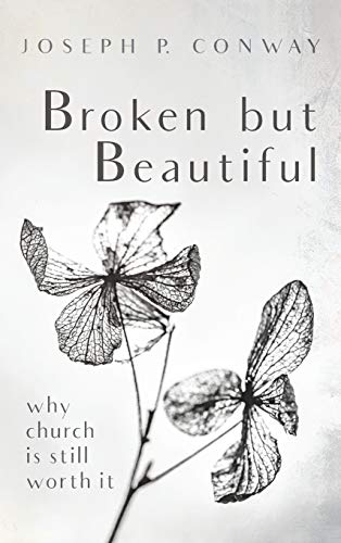 Broken but Beautiful: Why Church Is Still Worth It