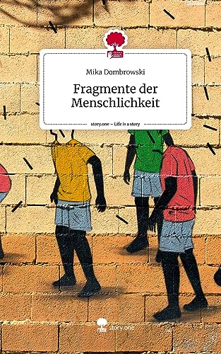 Fragmente der Menschlichkeit. Life is a Story - story.one