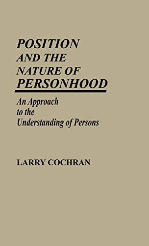 Position and the Nature of Personhood: An Approach to the Understanding of Persons (Contributions in Psychology)
