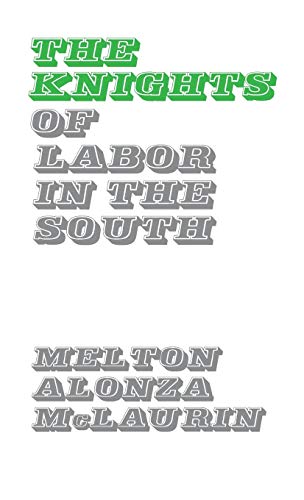 The Knights of Labor in the South. (Contributions in Labor History, Band 4)