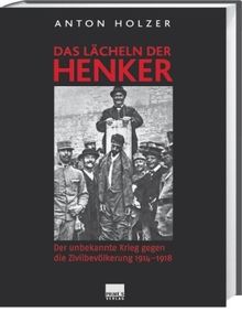 Das Lächeln der Henker. Der unbekannte Krieg gegen die Zivilbevölkerung 1914-1918