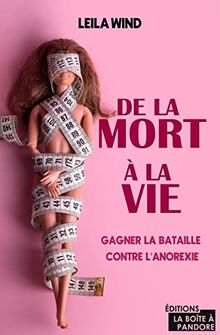 De la mort à la vie : gagner la bataille contre l'anorexie