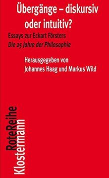 Übergänge - diskursiv oder intuitiv?: Essays zu Eckart Försters "Die 25 Jahre der Philosophie" (Klostermann RoteReihe)